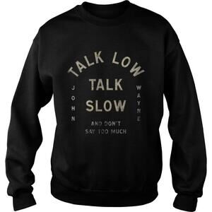 Talk Low Talk Slow And Dont Say Too Much John Wayne Shirt